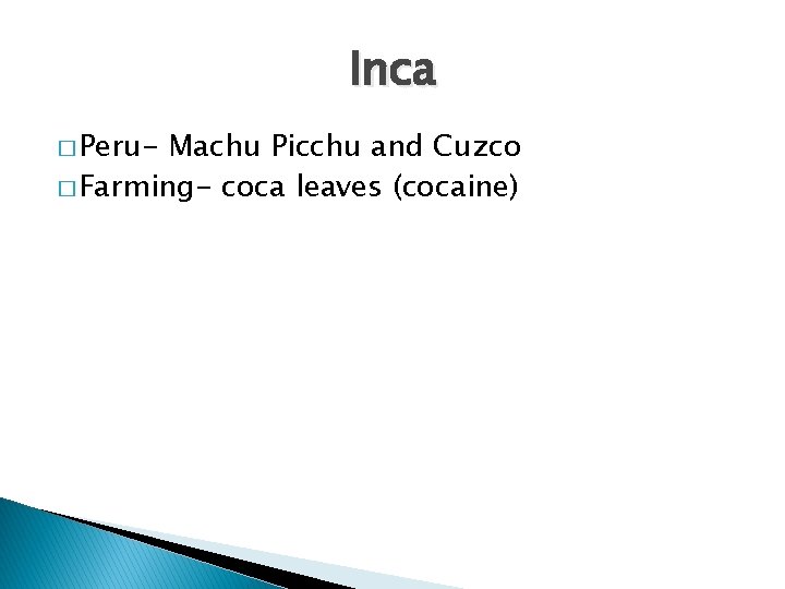 Inca � Peru- Machu Picchu and Cuzco � Farming- coca leaves (cocaine) 