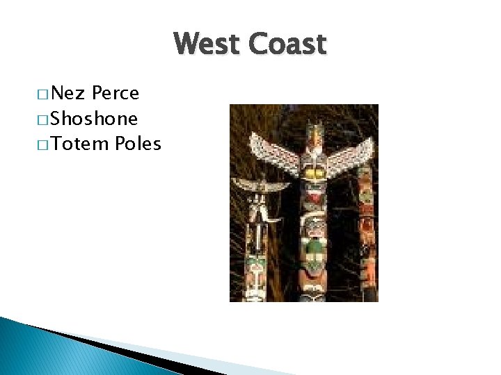 West Coast � Nez Perce � Shoshone � Totem Poles 