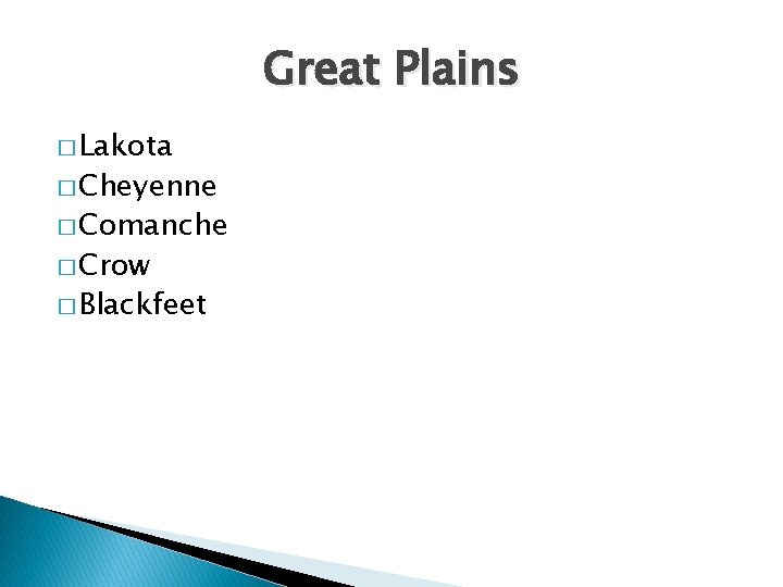 Great Plains � Lakota � Cheyenne � Comanche � Crow � Blackfeet 