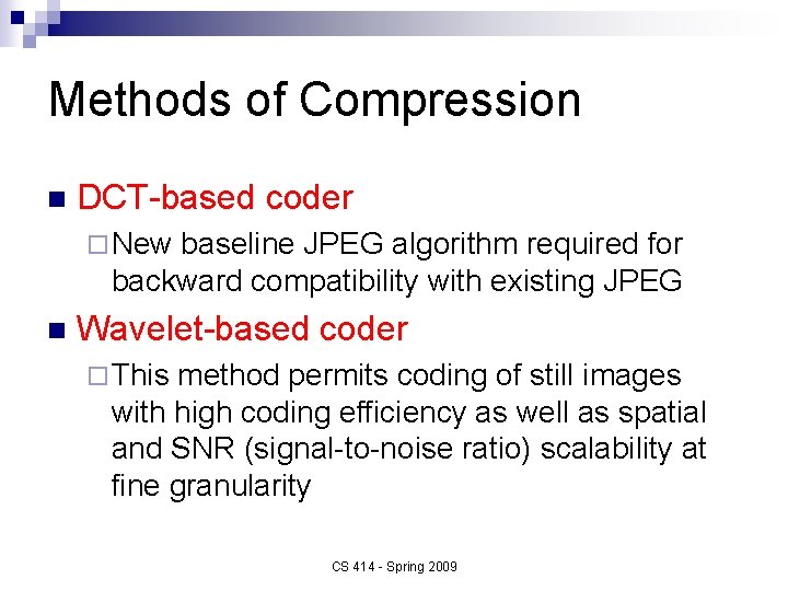 Methods of Compression n DCT-based coder ¨ New baseline JPEG algorithm required for backward