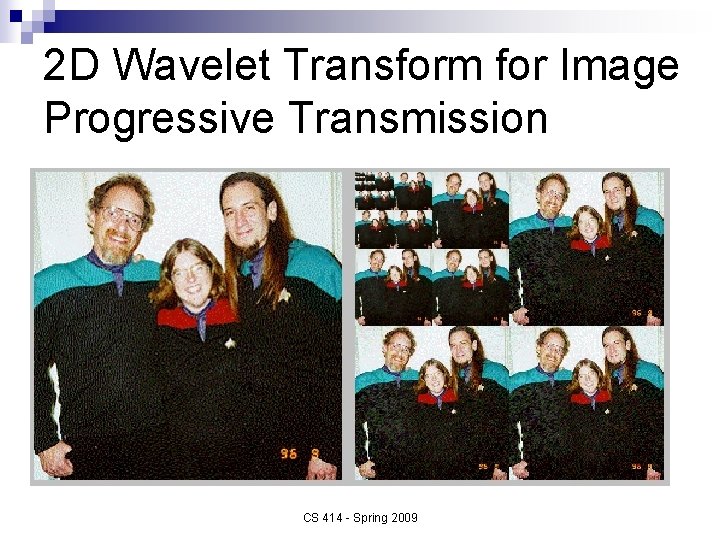 2 D Wavelet Transform for Image Progressive Transmission CS 414 - Spring 2009 