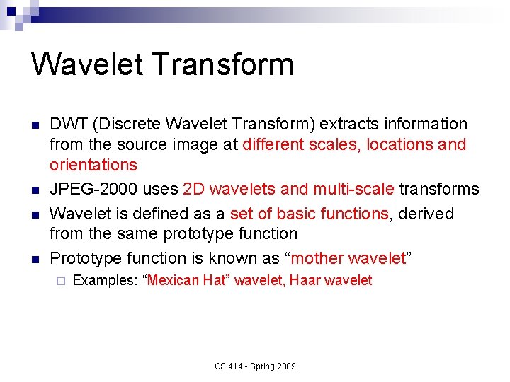 Wavelet Transform n n DWT (Discrete Wavelet Transform) extracts information from the source image