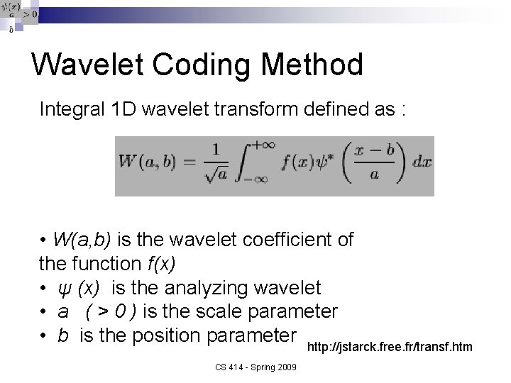 Wavelet Coding Method Integral 1 D wavelet transform defined as : • W(a, b)