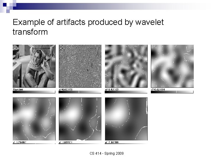 Example of artifacts produced by wavelet transform CS 414 - Spring 2009 