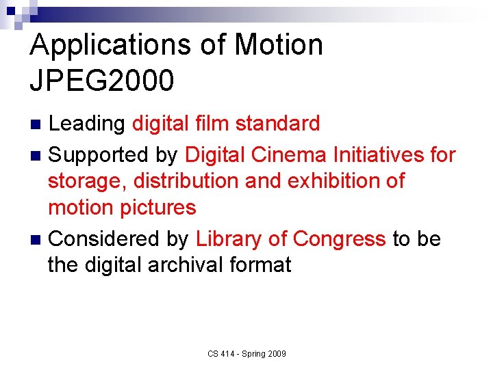 Applications of Motion JPEG 2000 Leading digital film standard n Supported by Digital Cinema