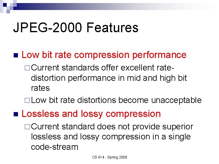 JPEG-2000 Features n Low bit rate compression performance ¨ Current standards offer excellent ratedistortion