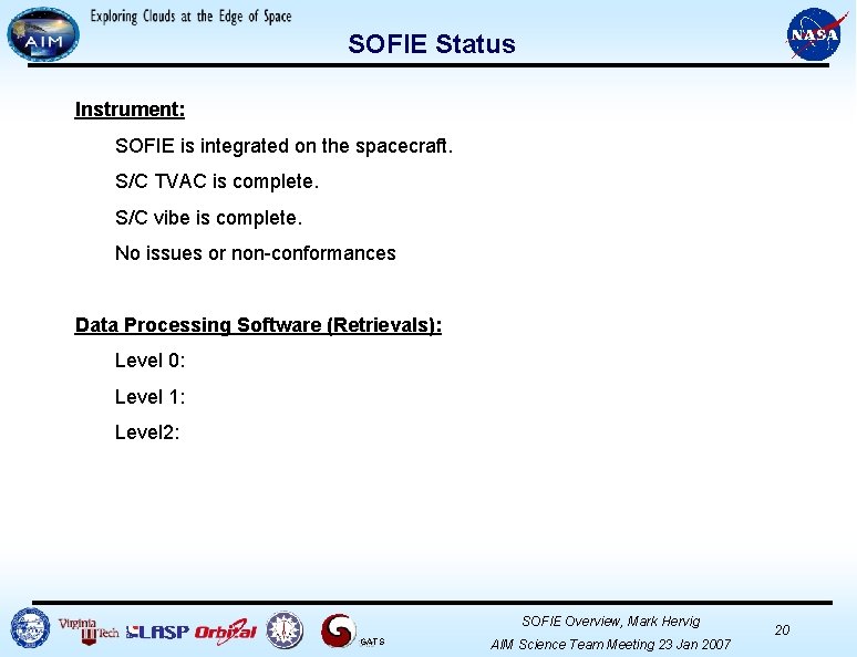 SOFIE Status Instrument: SOFIE is integrated on the spacecraft. S/C TVAC is complete. S/C