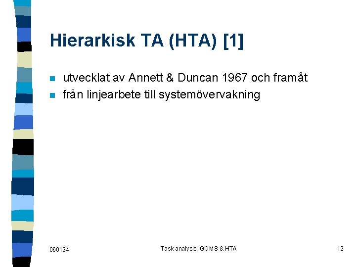 Hierarkisk TA (HTA) [1] n n utvecklat av Annett & Duncan 1967 och framåt