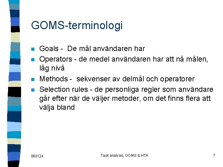 GOMS-terminologi n n Goals - De mål användaren har Operators - de medel användaren
