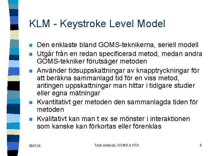 KLM - Keystroke Level Model n n n Den enklaste bland GOMS-teknikerna, seriell modell