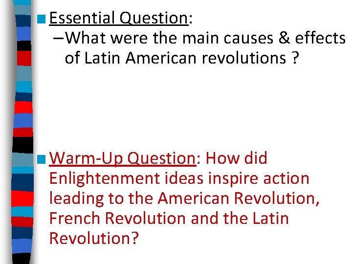 ■ Essential Question: –What were the main causes & effects of Latin American revolutions