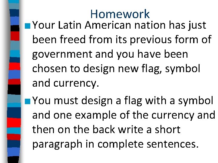 Homework ■ Your Latin American nation has just been freed from its previous form