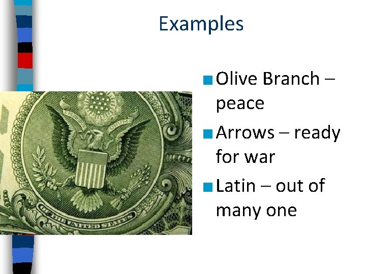 Examples ■ Olive Branch – peace ■ Arrows – ready for war ■ Latin