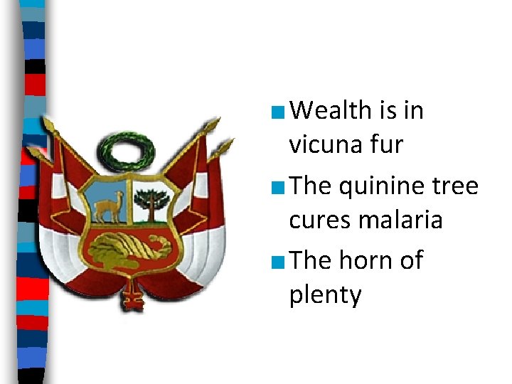 ■ Wealth is in vicuna fur ■ The quinine tree cures malaria ■ The
