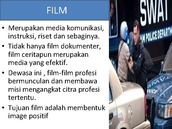 FILM • Merupakan media komunikasi, instruksi, riset dan sebaginya. • Tidak hanya film dokumenter,