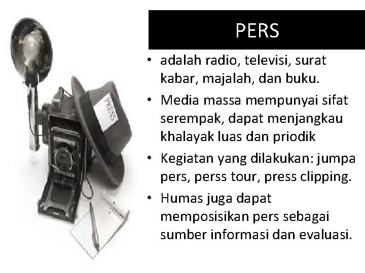 PERS • adalah radio, televisi, surat kabar, majalah, dan buku. • Media massa mempunyai