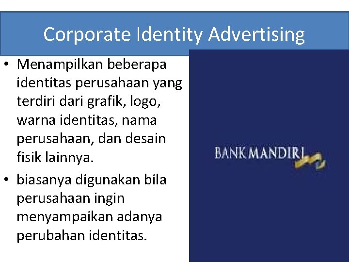 Corporate Identity Advertising • Menampilkan beberapa identitas perusahaan yang terdiri dari grafik, logo, warna
