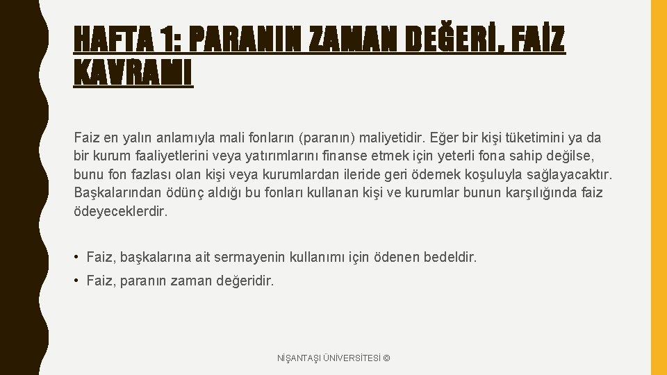 HAFTA 1: PARANIN ZAMAN DEĞERİ, FAİZ KAVRAMI Faiz en yalın anlamıyla mali fonların (paranın)