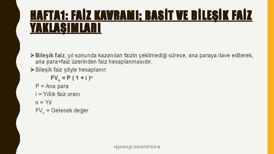 HAFTA 1: FAİZ KAVRAMI; BASİT VE BİLEŞİK FAİZ YAKLAŞIMLARI Ø Bileşik faiz, yıl sonunda