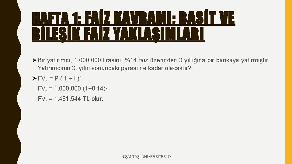 HAFTA 1: FAİZ KAVRAMI; BASİT VE BİLEŞİK FAİZ YAKLAŞIMLARI Ø Bir yatırımcı, 1. 000