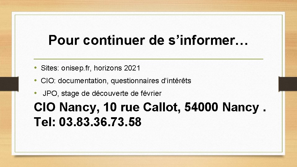 Pour continuer de s’informer… • Sites: onisep. fr, horizons 2021 • CIO: documentation, questionnaires