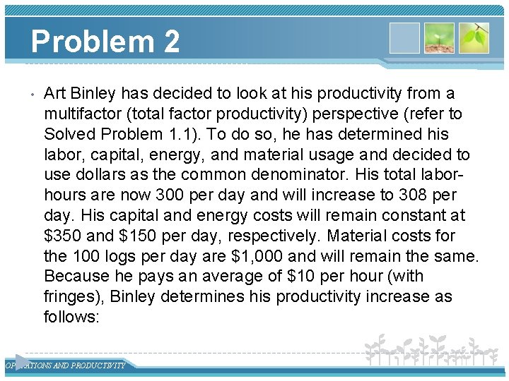 Problem 2 • Art Binley has decided to look at his productivity from a