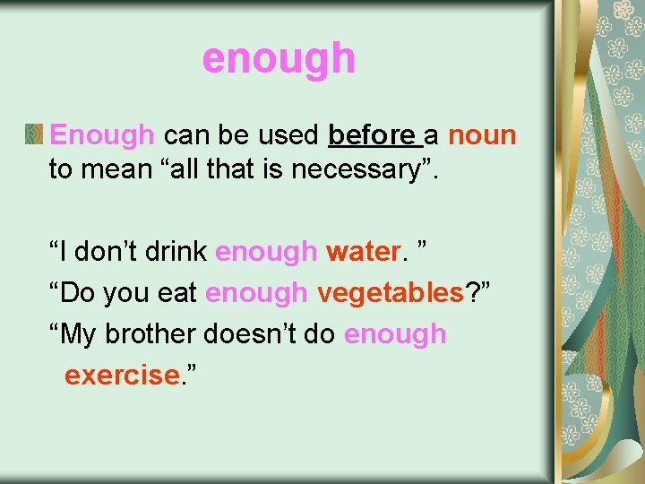 enough Enough can be used before a noun to mean “all that is necessary”.