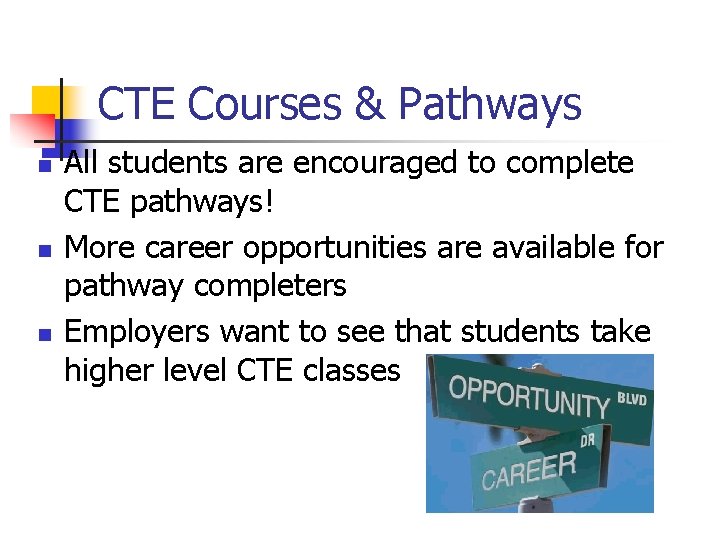 CTE Courses & Pathways n n n All students are encouraged to complete CTE CTE Courses & Pathways n n n All students are encouraged to complete CTE