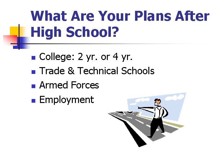 What Are Your Plans After High School? n n College: 2 yr. or 4 What Are Your Plans After High School? n n College: 2 yr. or 4