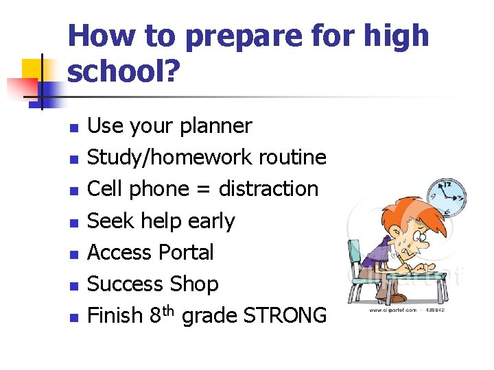 How to prepare for high school? n n n n Use your planner Study/homework How to prepare for high school? n n n n Use your planner Study/homework
