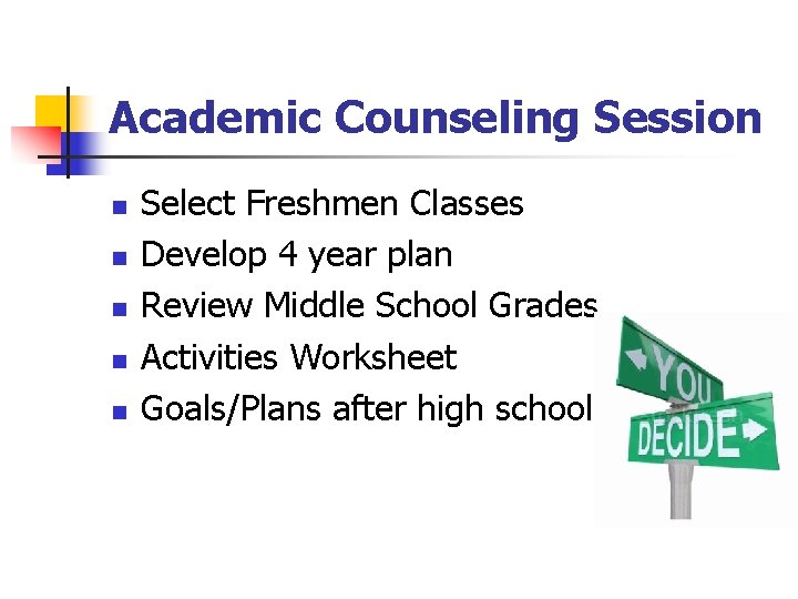 Academic Counseling Session n n Select Freshmen Classes Develop 4 year plan Review Middle Academic Counseling Session n n Select Freshmen Classes Develop 4 year plan Review Middle