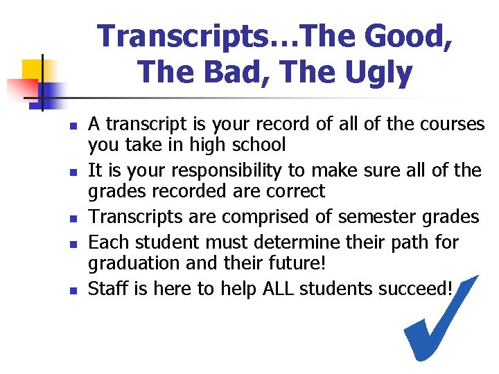 Transcripts…The Good, The Bad, The Ugly n n n A transcript is your record Transcripts…The Good, The Bad, The Ugly n n n A transcript is your record
