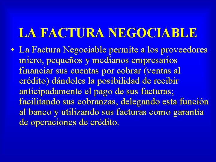 LA FACTURA NEGOCIABLE • La Factura Negociable permite a los proveedores micro, pequeños y