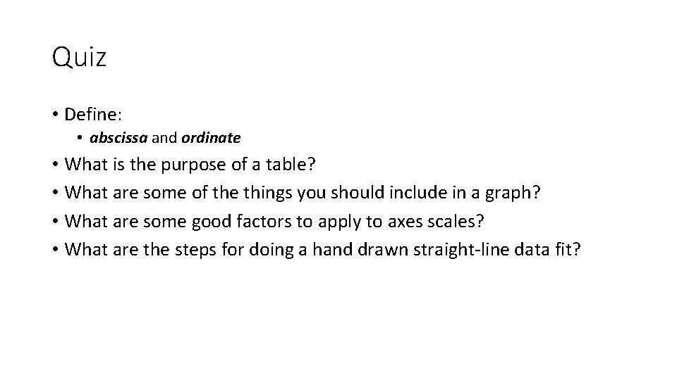 Quiz • Define: • abscissa and ordinate • What is the purpose of a