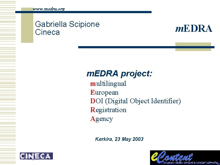 www. medra. org Gabriella Scipione Cineca m. EDRA project: multilingual European DOI (Digital Object