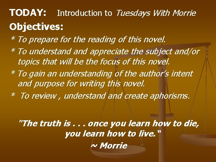 TODAY: Introduction to Tuesdays With Morrie Objectives: * To prepare for the reading of