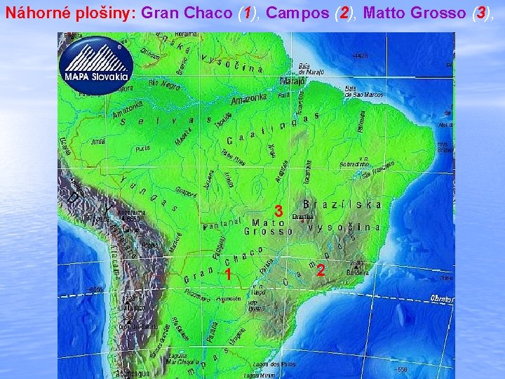 Náhorné plošiny: Gran Chaco (1), Campos (2), Matto Grosso (3), 3 1 2 