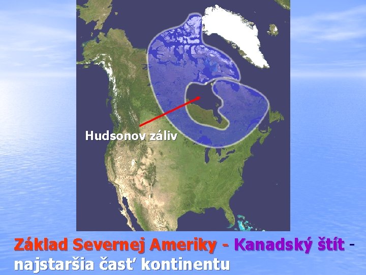 Hudsonov záliv Základ Severnej Ameriky - Kanadský štít najstaršia časť kontinentu 