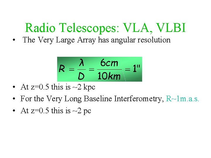 Radio Telescopes: VLA, VLBI • The Very Large Array has angular resolution • At