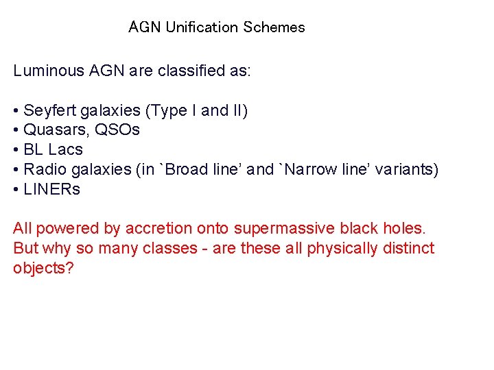 AGN Unification Schemes Luminous AGN are classified as: • Seyfert galaxies (Type I and