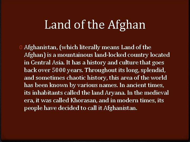 Land of the Afghan 0 Afghanistan, (which literally means Land of the Afghan) is