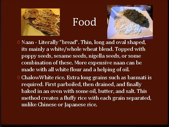 Food 0 Naan - Literally "bread". Thin, long and oval shaped, its mainly a