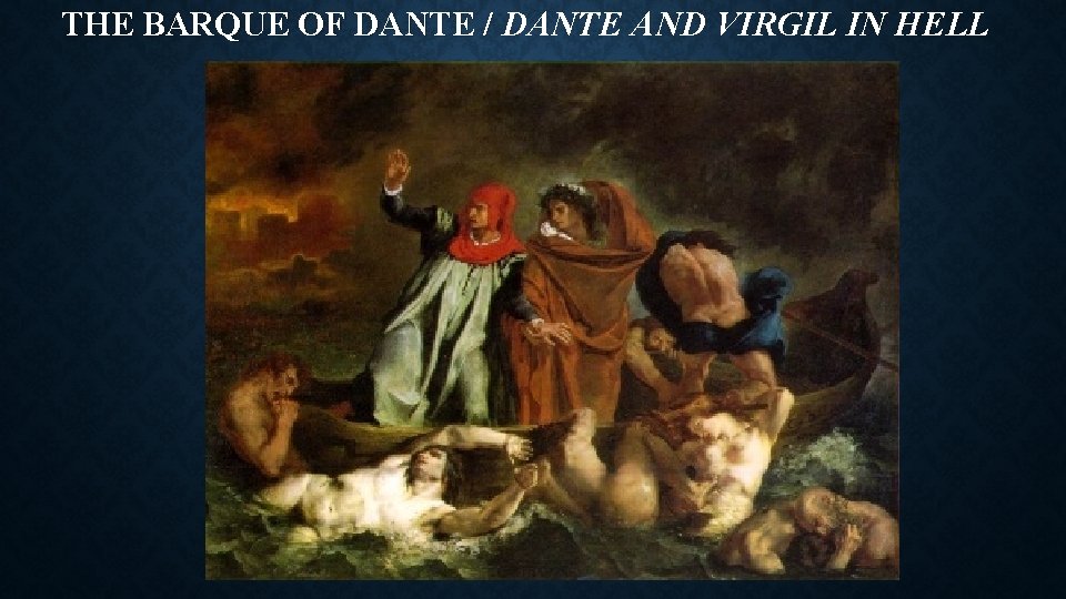 THE BARQUE OF DANTE / DANTE AND VIRGIL IN HELL 