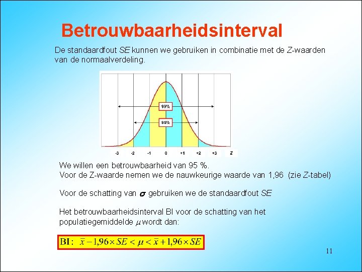 Betrouwbaarheidsinterval De standaardfout SE kunnen we gebruiken in combinatie met de Z-waarden van de