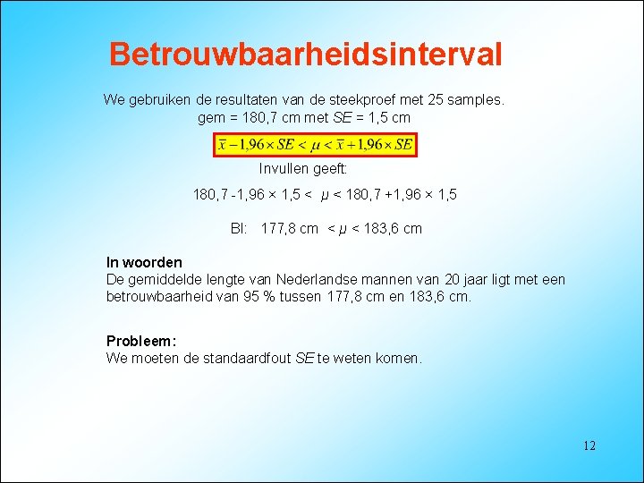 Betrouwbaarheidsinterval We gebruiken de resultaten van de steekproef met 25 samples. gem = 180,