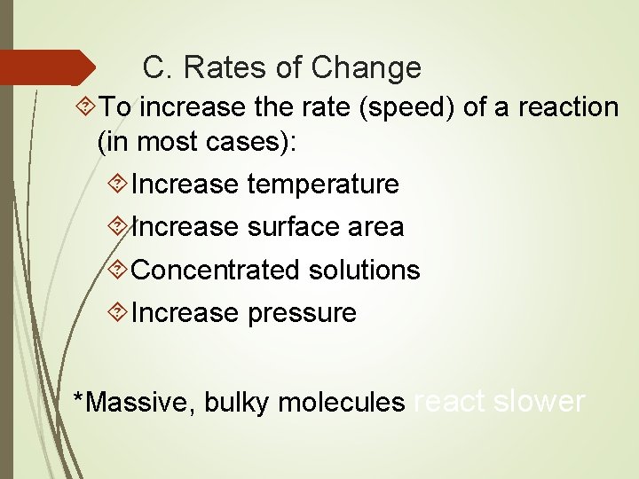 C. Rates of Change To increase the rate (speed) of a reaction (in most