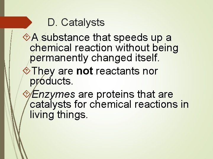 D. Catalysts A substance that speeds up a chemical reaction without being permanently changed