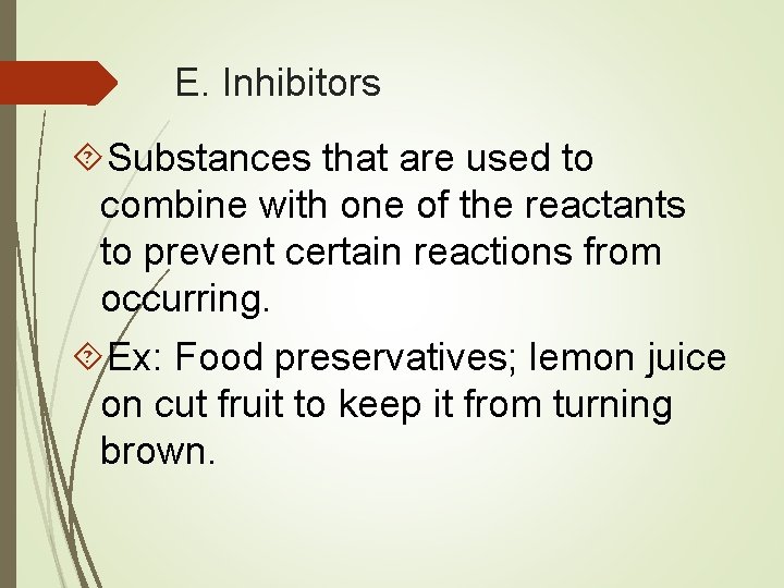 E. Inhibitors Substances that are used to combine with one of the reactants to