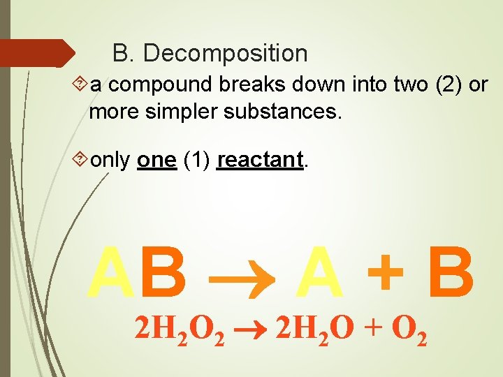 B. Decomposition a compound breaks down into two (2) or more simpler substances. only