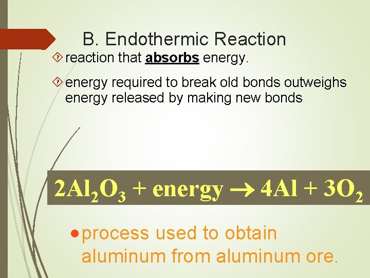 B. Endothermic Reaction reaction that absorbs energy required to break old bonds outweighs energy